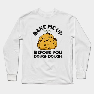 Bake Me Up Before You Dough Dough Cute Baking Pun Long Sleeve T-Shirt